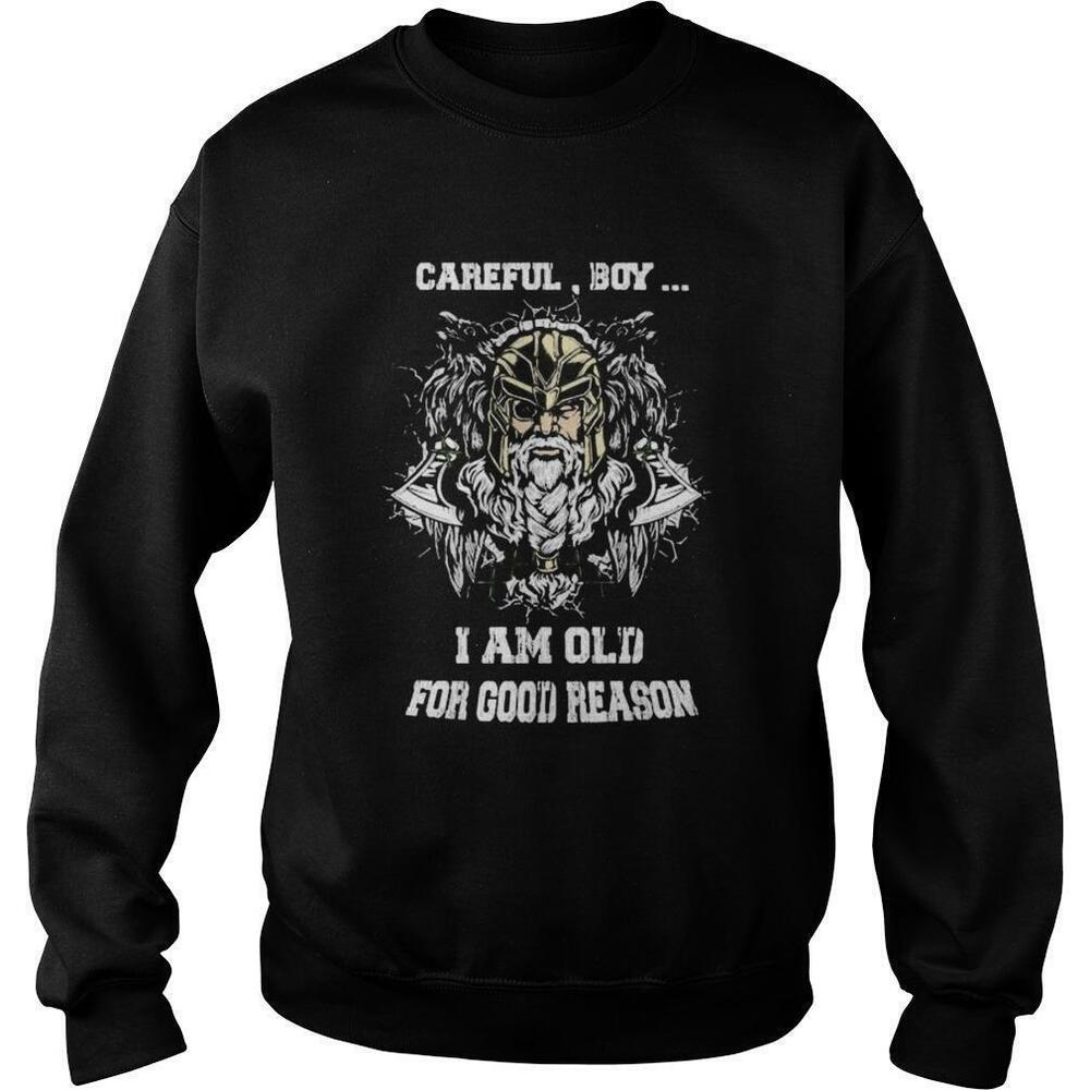 Careful Boy I Am Old For Good Reason Viking Sweatshirt